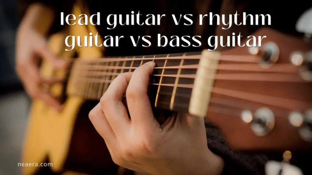 Lead guitar vs rhythm guitar vs bass guitar Differences explained